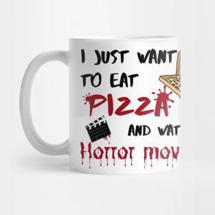 I just want to eat pizza and watch horror movies Mug